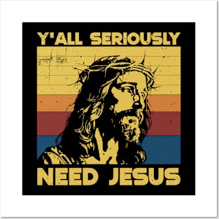 Y'all Seriously need Jesus Posters and Art